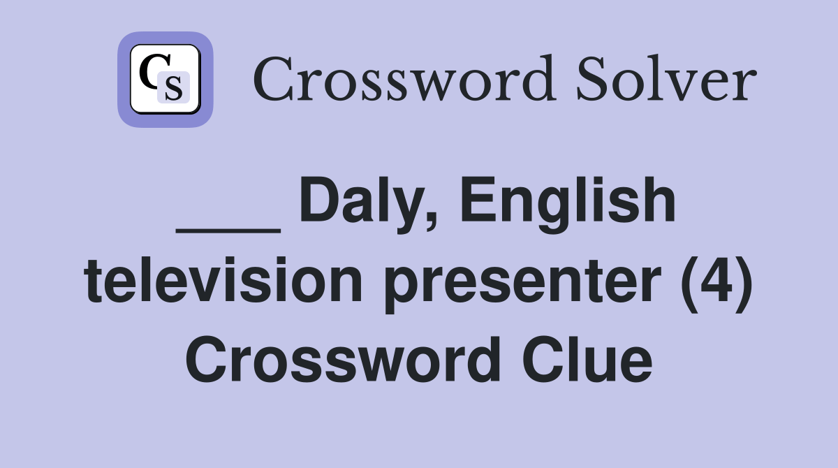 Daly, English television presenter (4) Crossword Clue Answers